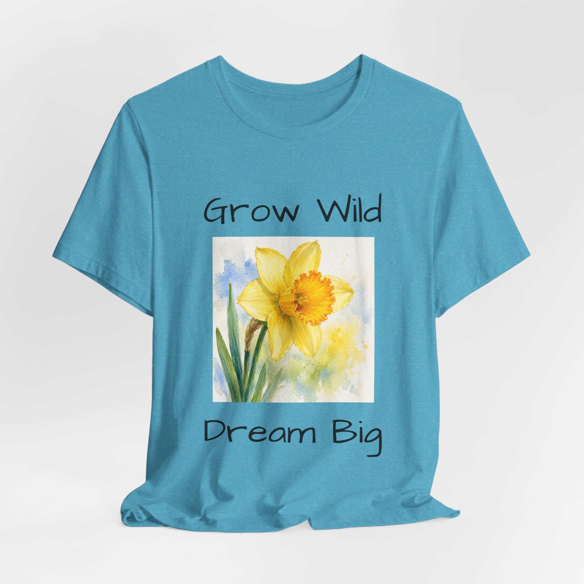 Daffodil Watercolor Tee — "Grow Wild, Dream Big" Inspirational T-Shirt