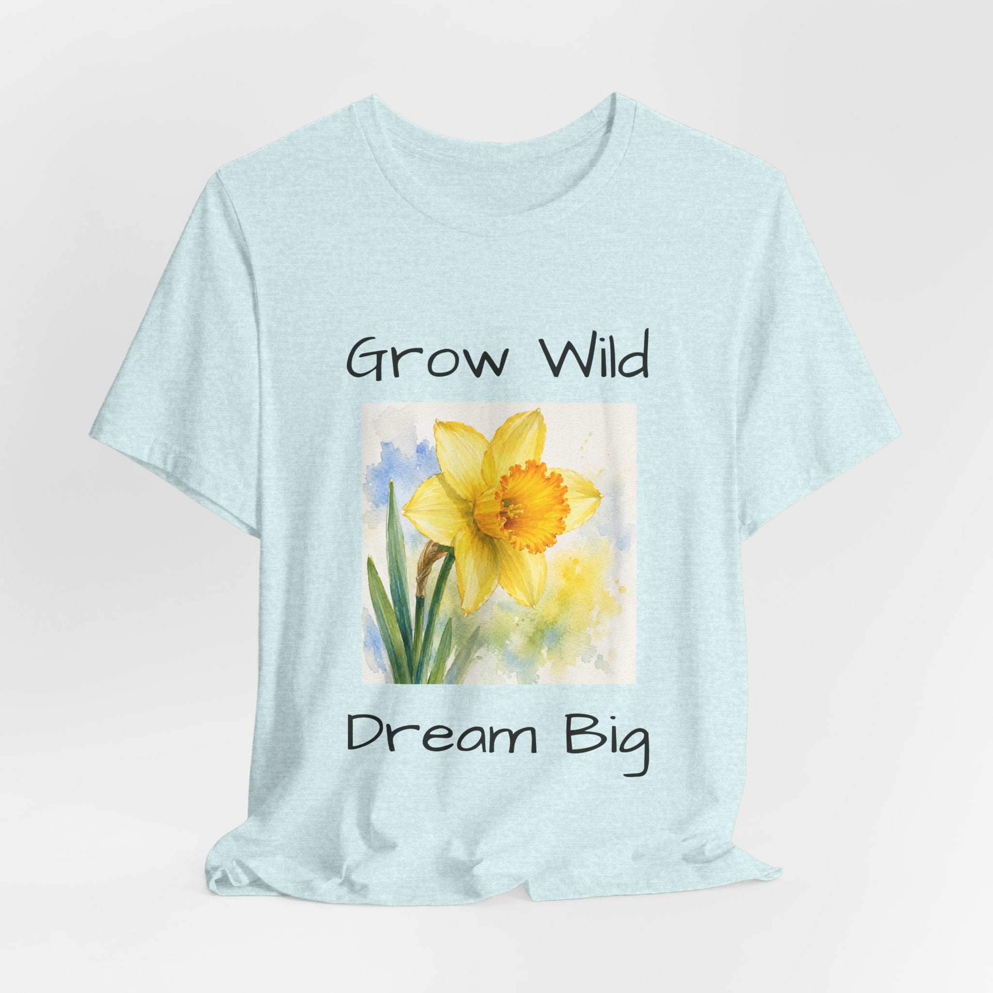 Daffodil Watercolor Tee — "Grow Wild, Dream Big" Inspirational T-Shirt