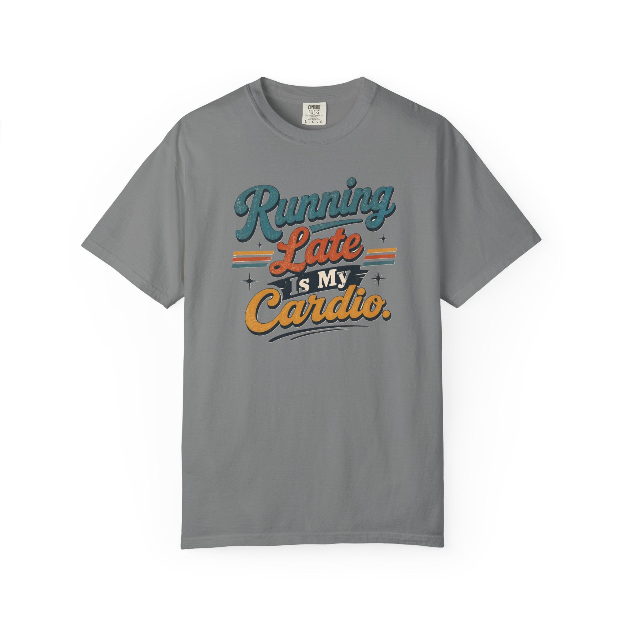 Running Late Is My Cardio T-Shirt
