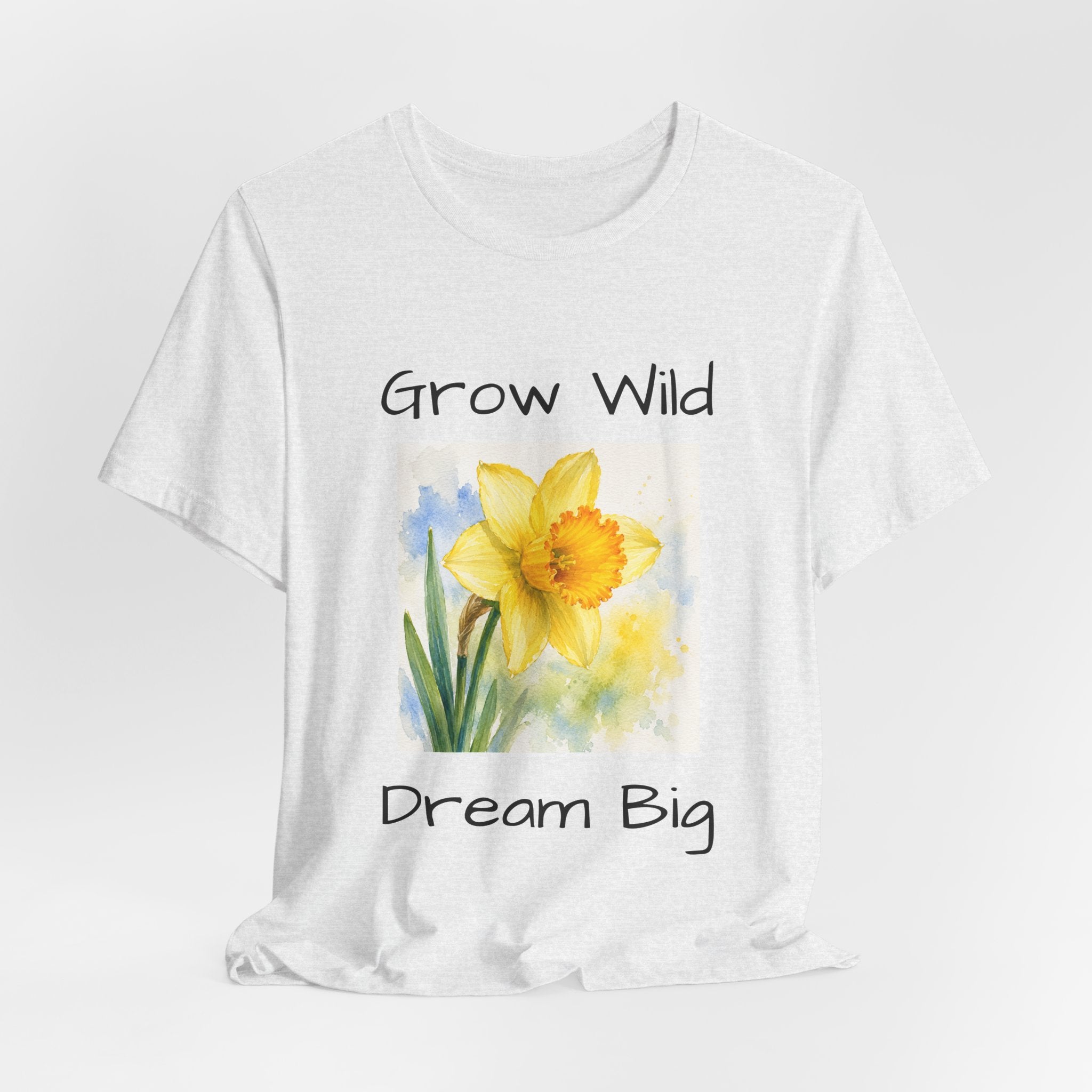 Daffodil Watercolor Tee — "Grow Wild, Dream Big" Inspirational T-Shirt