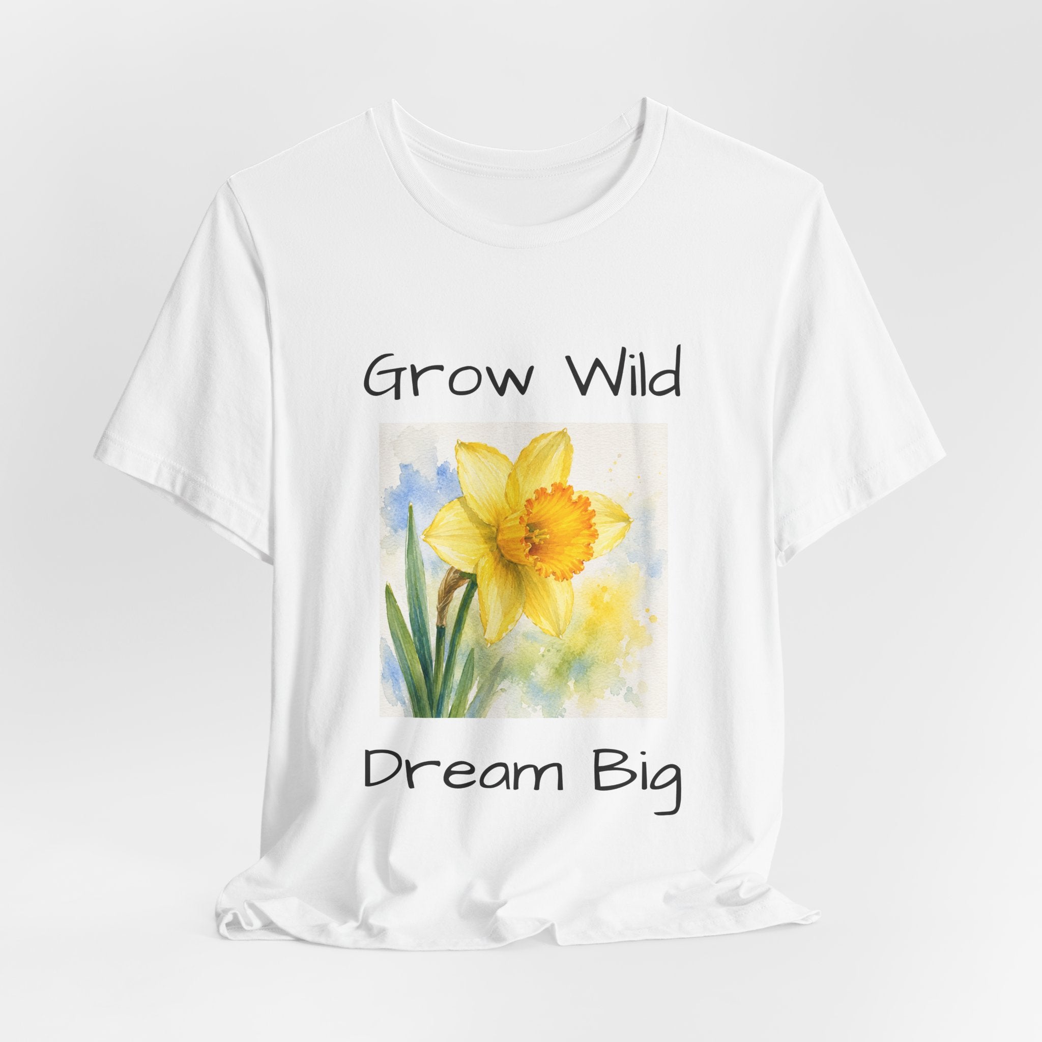 Daffodil Watercolor Tee — "Grow Wild, Dream Big" Inspirational T-Shirt