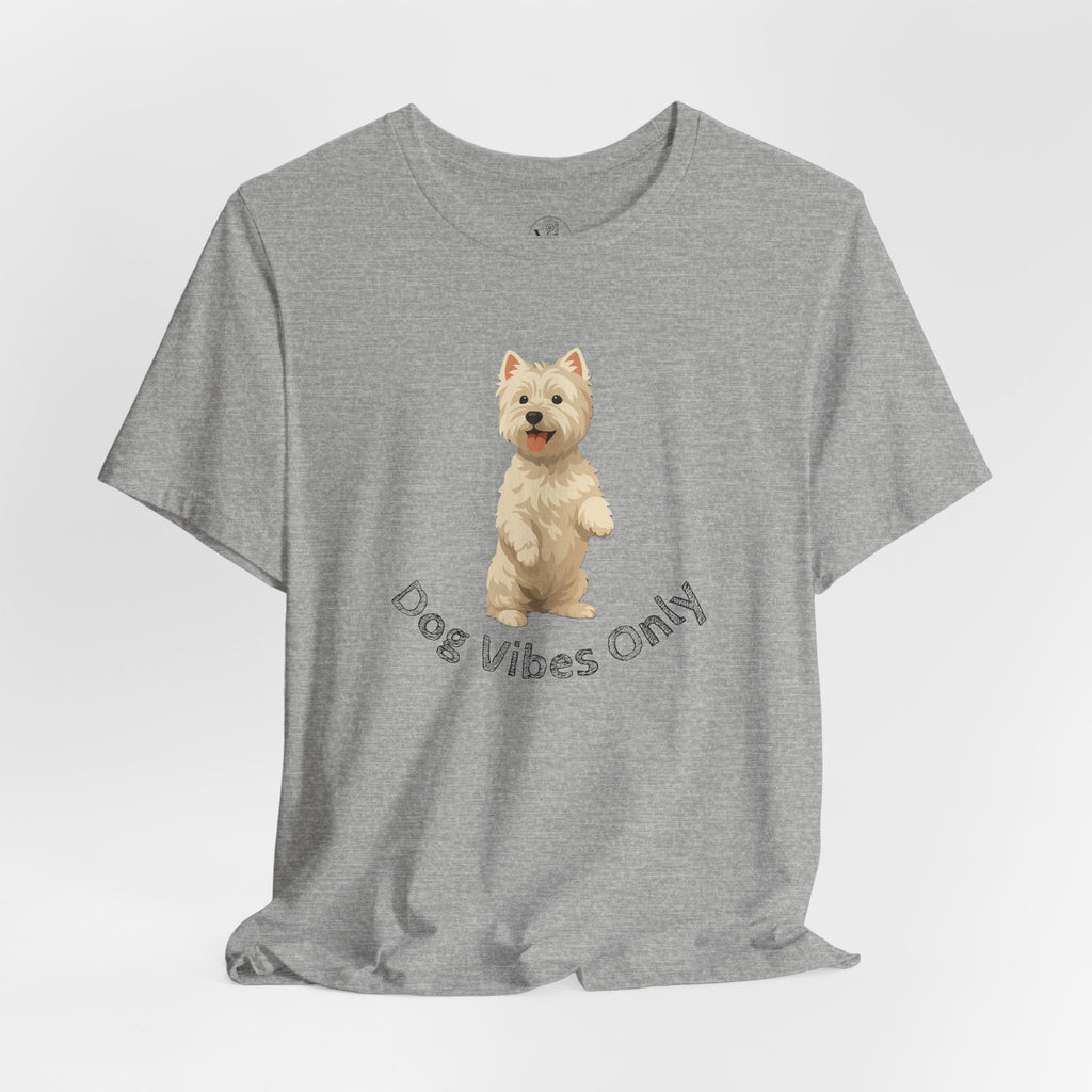 Dog Vibes Only T-Shirt — Cute Westie Graphic Tee