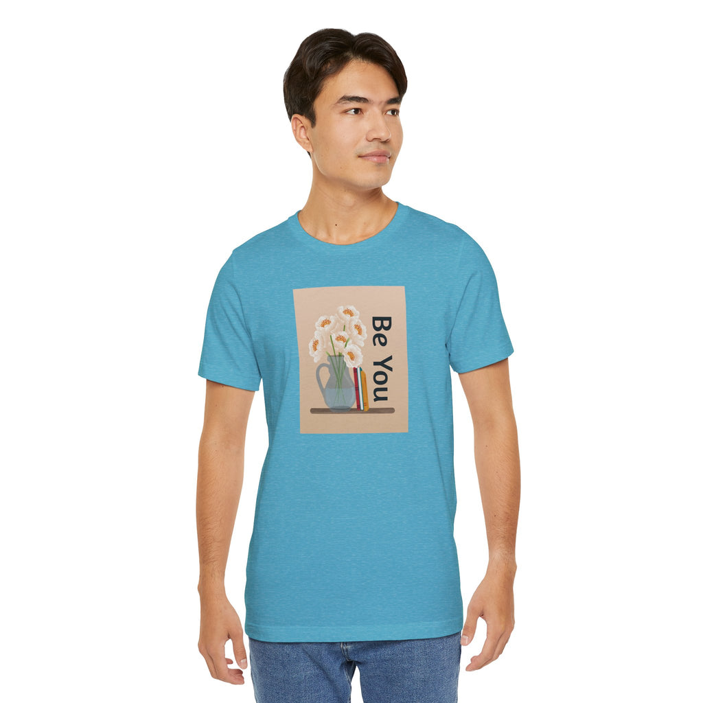 Be You Floral Tee — Inspirational Graphic T‑Shirt