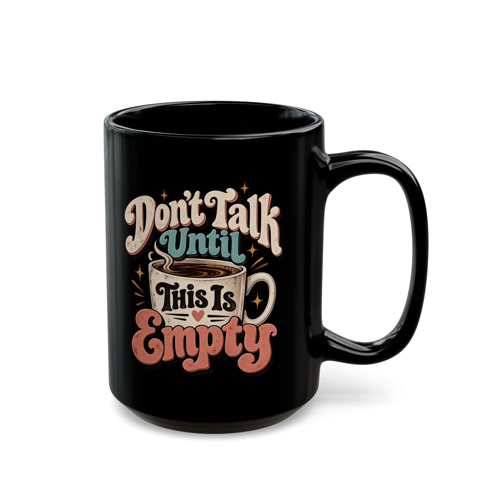 Don’t Talk Until This Mug Is Empty — Funny Coffee Mug