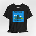 Motivational Tee — "Fear Less Do More" Mountain Adventure Graphic