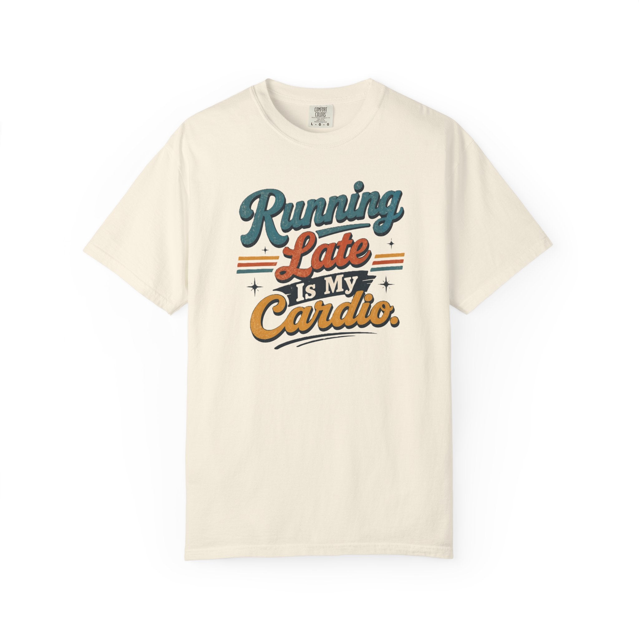 Running Late Is My Cardio T-Shirt