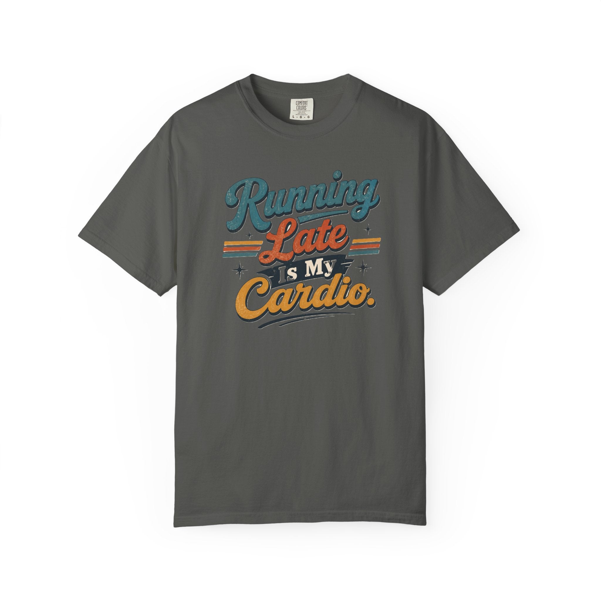 Running Late Is My Cardio T-Shirt