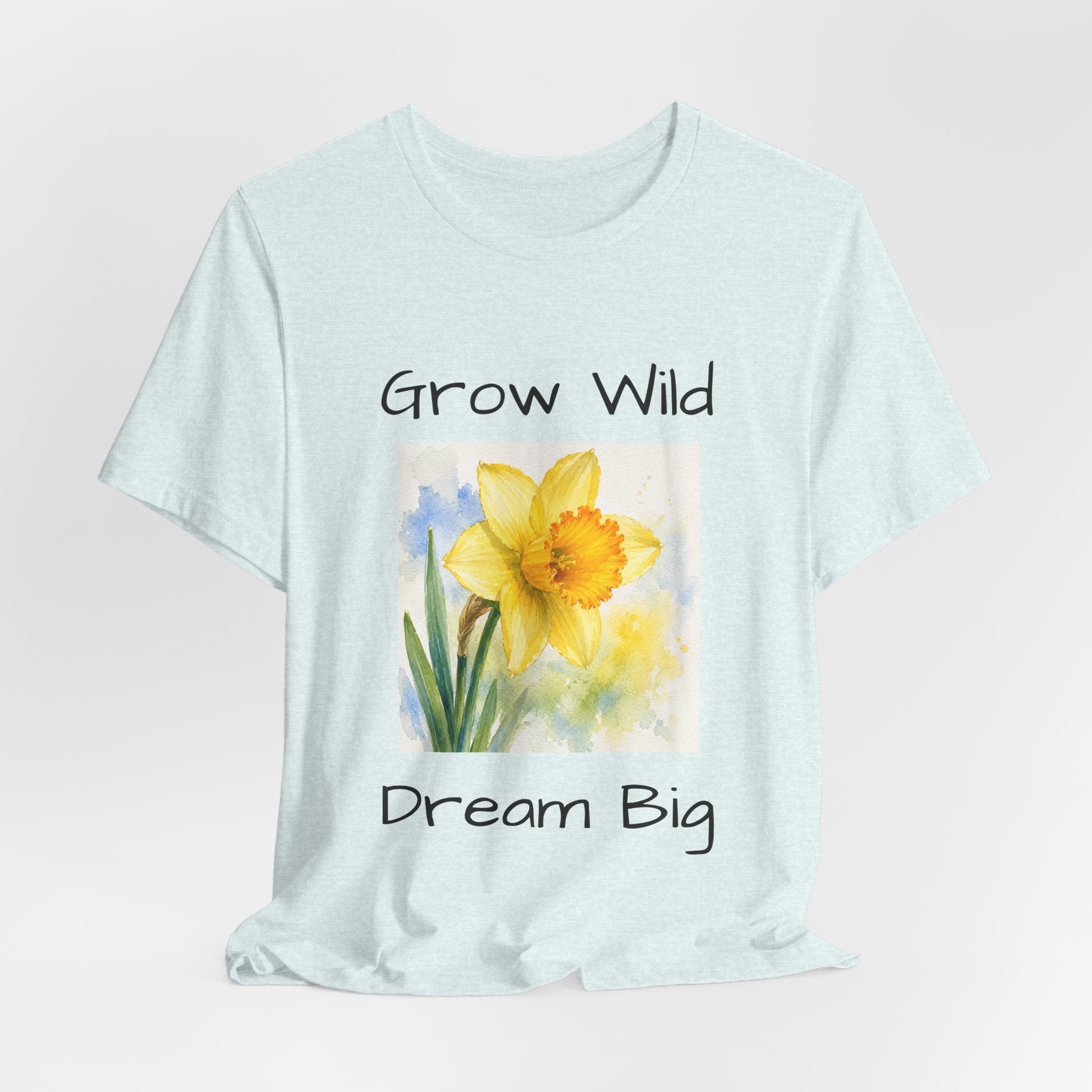 Daffodil Watercolor Tee — "Grow Wild, Dream Big" Inspirational T-Shirt