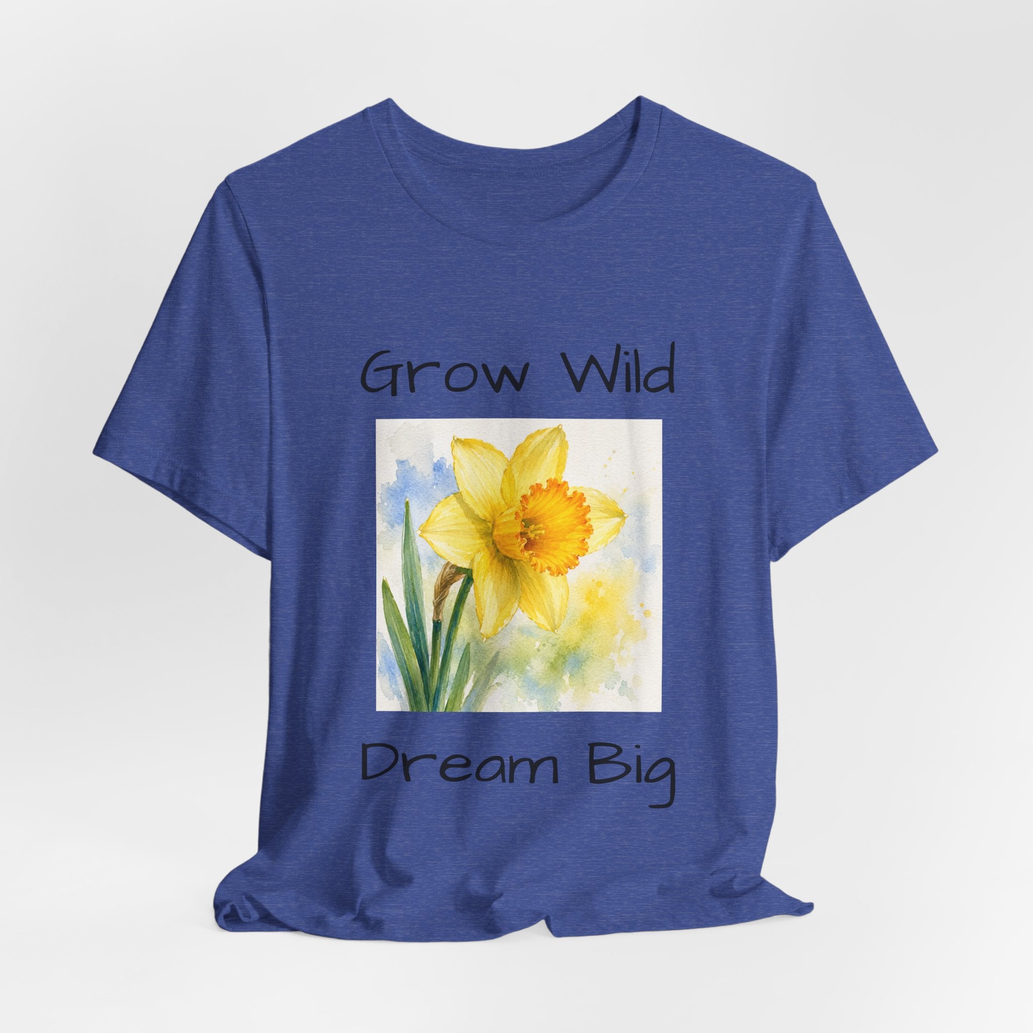 Daffodil Watercolor Tee — "Grow Wild, Dream Big" Inspirational T-Shirt