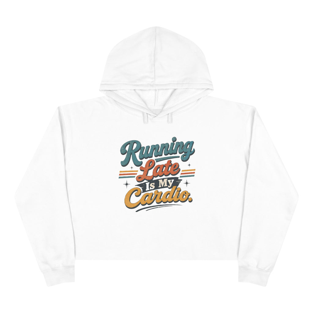 Running Late Is My Cardio Cropped Hoodie