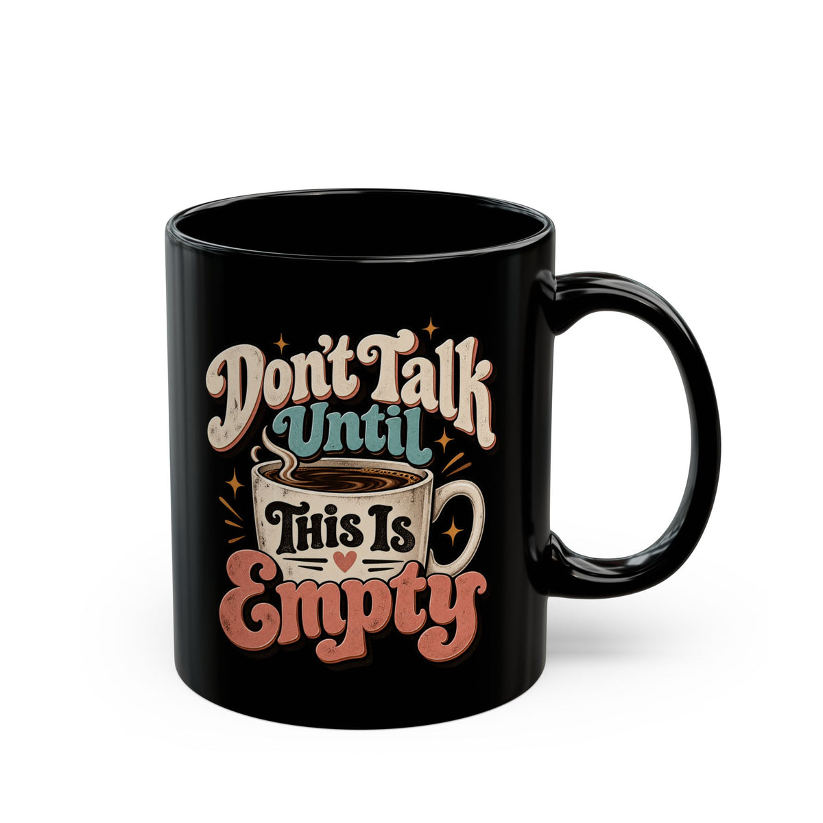 Don’t Talk Until This Mug Is Empty — Funny Coffee Mug