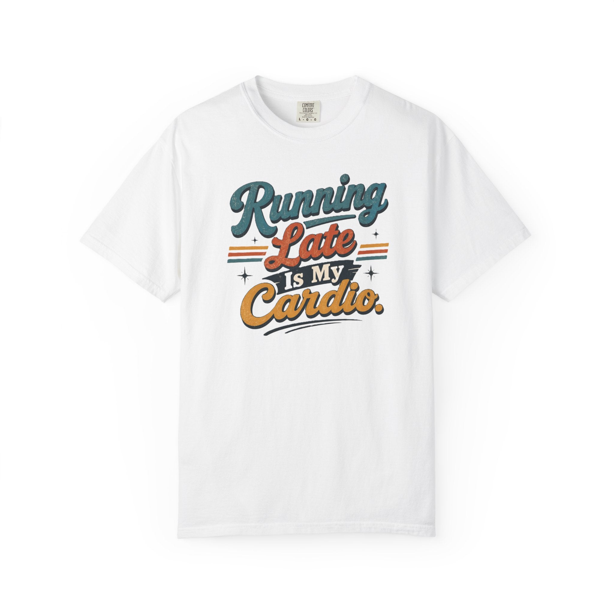 Running Late Is My Cardio T-Shirt