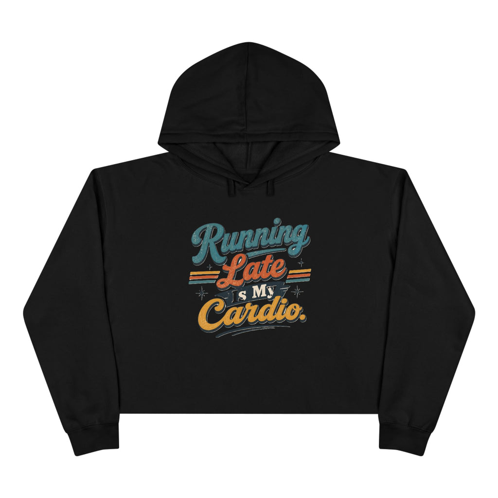 Running Late Is My Cardio Cropped Hoodie
