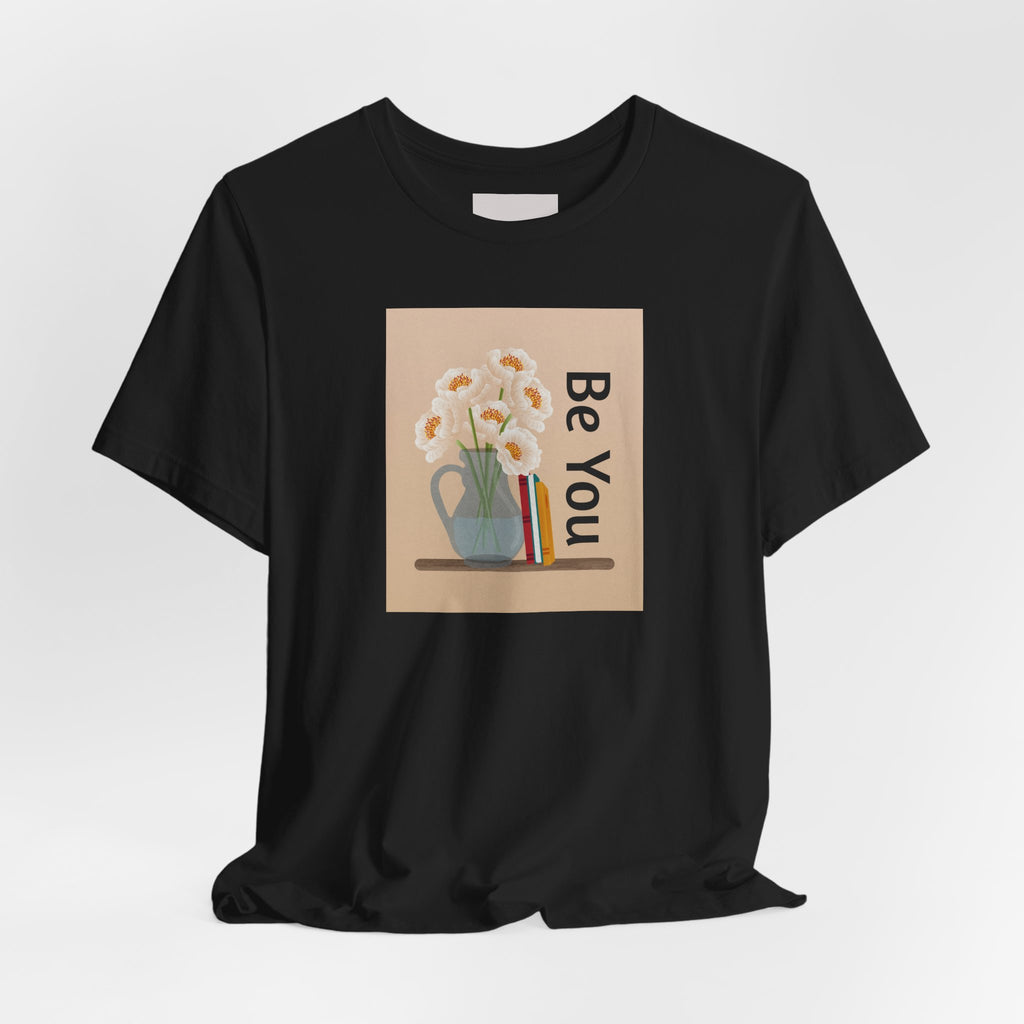 Be You Floral Tee — Inspirational Graphic T‑Shirt