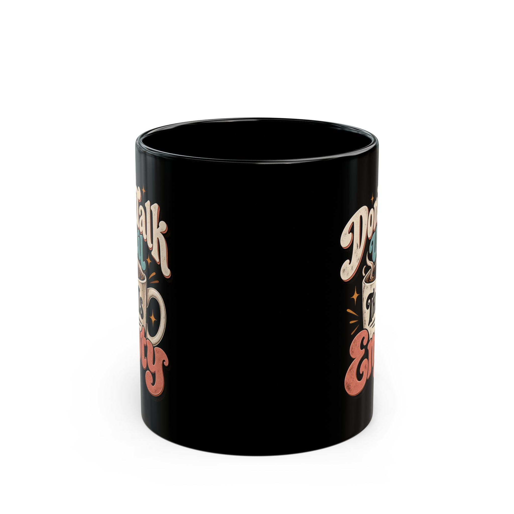 Don’t Talk Until This Mug Is Empty — Funny Coffee Mug